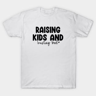 Funny Raising Kids And Trusting God T-Shirt